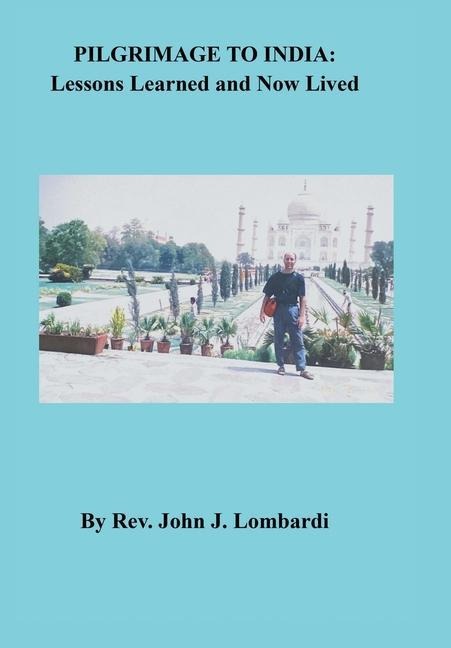 Pilgrimage to India: Lessons Learned and Now Lived