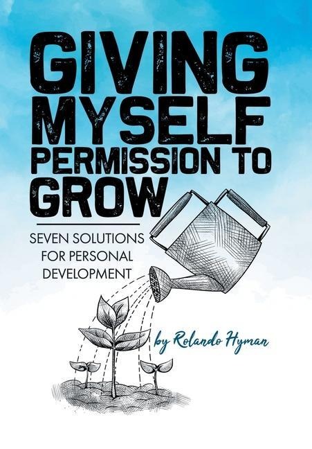 Giving Myself Permission to Grow: Seven Solutions for Personal Development
