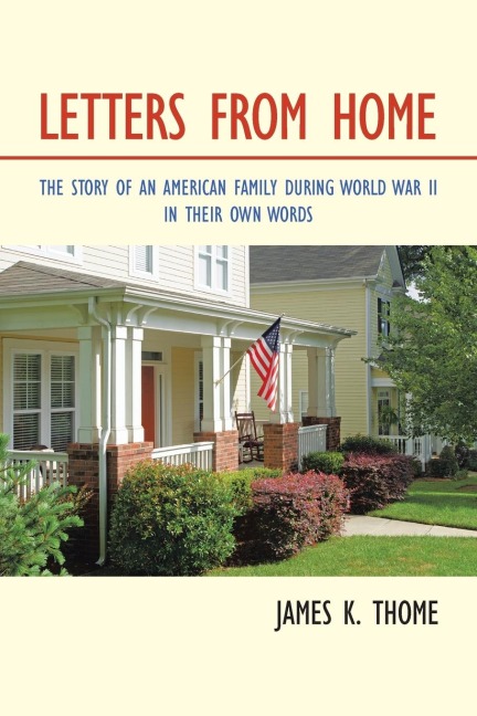 Letters from Home: The Story of an American Family During World War Ii - in Their Own Words