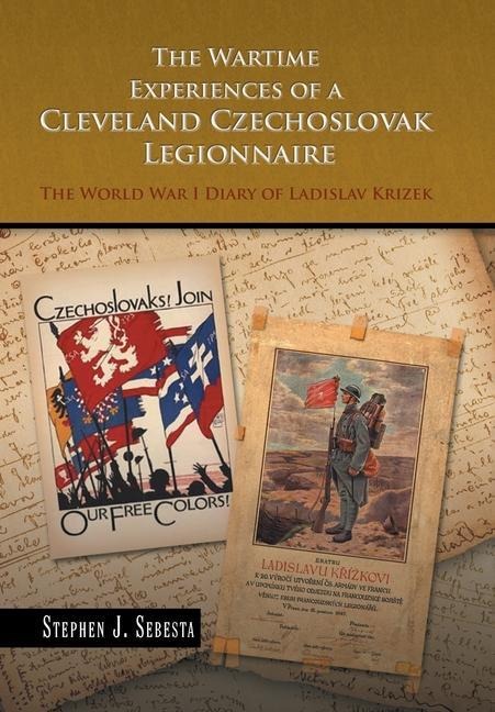 The Wartime Experiences of a Cleveland Czechoslovak Legionnaire: The World War I Diary of Ladislav Krizek