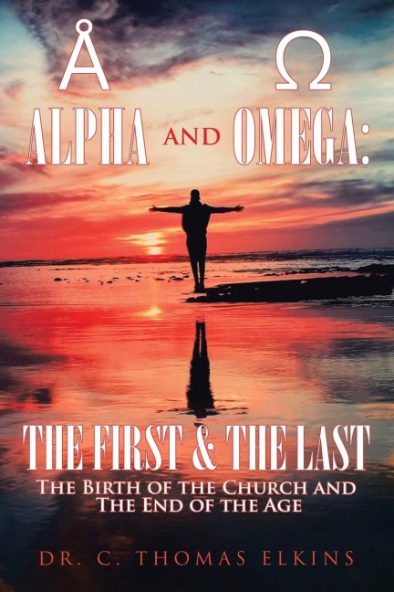 Alpha and Omega: the First & the Last: The Birth of the Church and the End of the Age