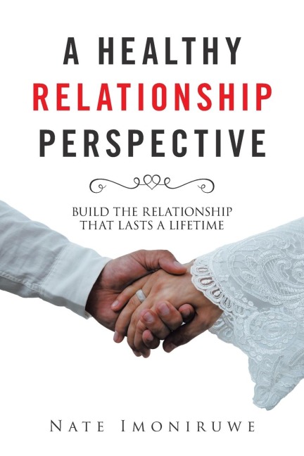 A Healthy Relationship Perspective: Build the Relationship That Lasts a Lifetime
