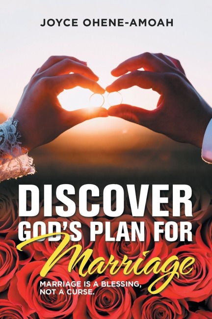 Discover God's Plan for Marriage....: Marriage Is a Blessing, Not a Curse.