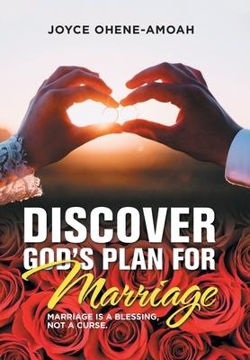 Discover Gods Plan for Marriage....: Marriage Is a Blessing, Not a Curse.