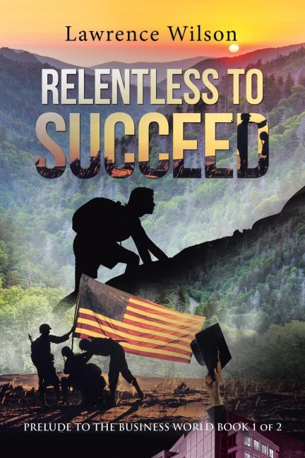 Relentless to  Succeed: Prelude to the Business World Book 1 of 2