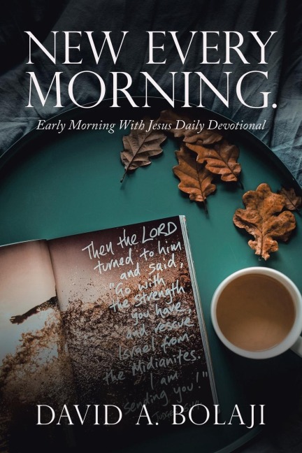 New Every Morning.: Early Morning with Jesus Daily Devotional
