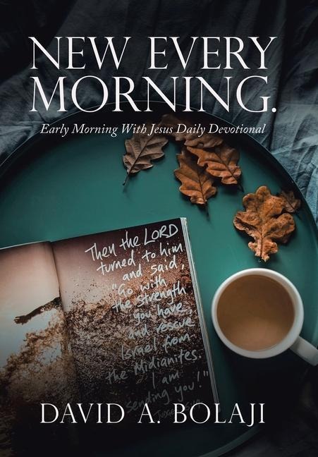 New Every Morning.: Early Morning with Jesus Daily Devotional