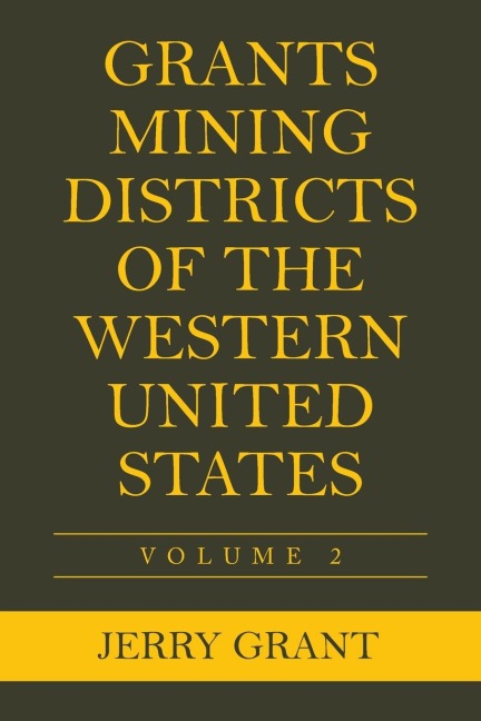 Grants Mining Districts of the Western United States: Volume 2