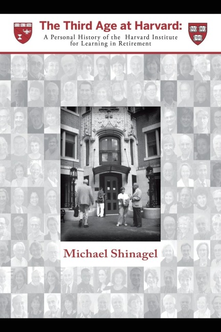 The Third Age at Harvard: A Personal History of the  Harvard Institute for Learning in Retirement
