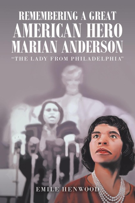 Remembering a Great American Hero     Marian Anderson: "The Lady from Philadelphia"