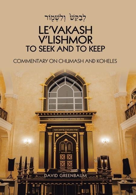 LeVakash VLishmor to Seek and to Keep: Commentary on Chumash and Koheles