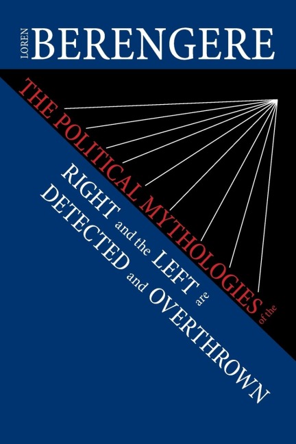 The Political Mythologies of the Right and the Left Are Detected and Overthrown