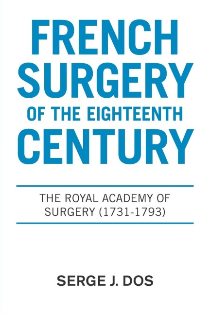French Surgery of the Eighteenth Century: The Royal Academy of Surgery (1731-1793)