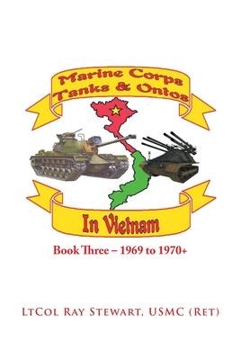 Marine Corps Tanks and Ontos in Vietnam: Book Three - 1969 to 1970+