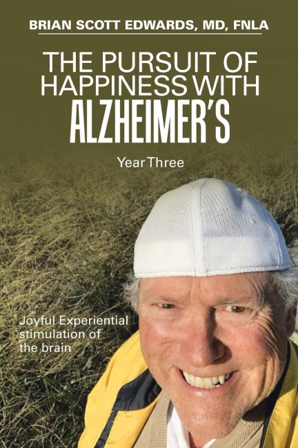 The Pursuit of Happiness with Alzheimers Year Three: Joyful Experiential Stimulation of the Brain