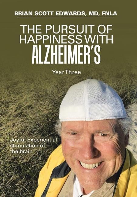 The Pursuit of Happiness with Alzheimers Year Three: Joyful Experiential Stimulation of the Brain