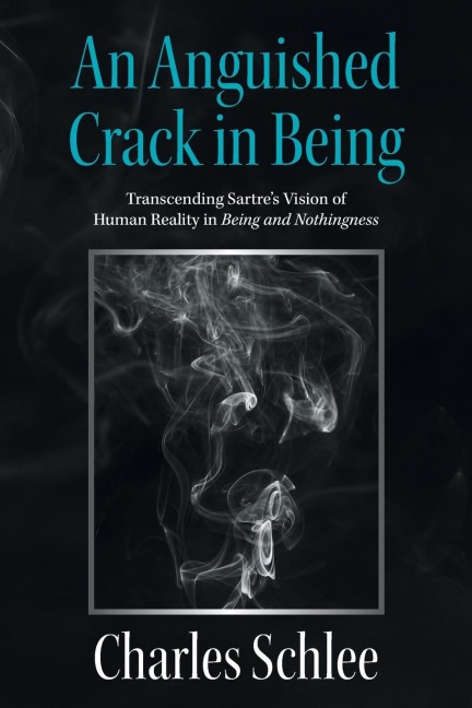 An Anguished Crack in Being: Transcending Sartre's Vision of Human Reality                                                  in Being and Nothingness