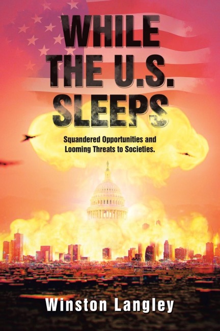 While the U.S. Sleeps: Squandered Opportunities and Looming Threats to Societies.