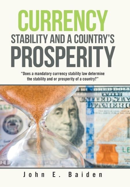 Currency Stability and a Countrys Prosperity: Does a Mandatory Currency Stability Law Determine the Stability and or Prosperity of a Country?