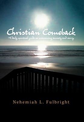 Christian Comeback: A Daily Spiritual Guide on Overcoming Anxiety and Worry.