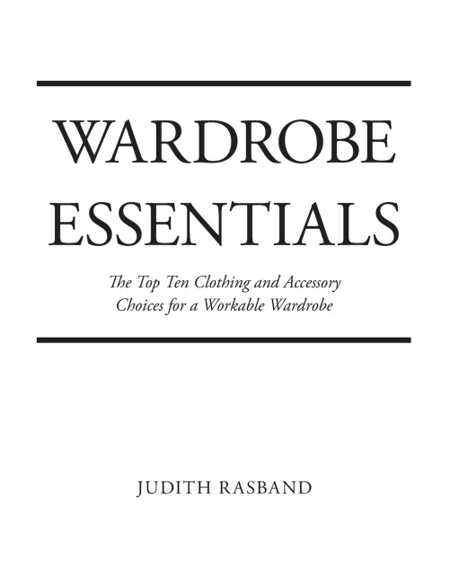Wardrobe Essentials: The Top Ten Clothing and Accessory Choices for a Stylish Wardrobe That Works