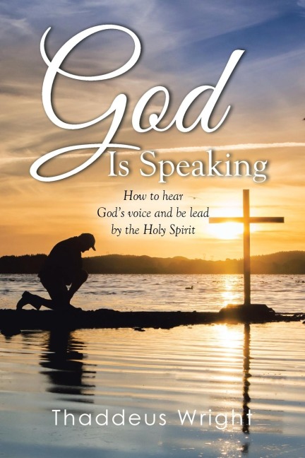 God Is Speaking: How to Hear Gods Voice and Be Lead by the Holy Spirit