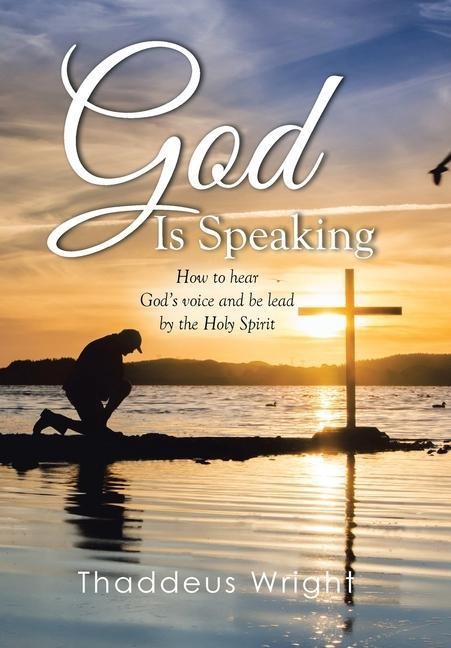 God Is Speaking: How to Hear Gods Voice and Be Lead by the Holy Spirit