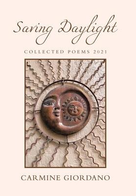 Saving Daylight: Collected Poems 2021
