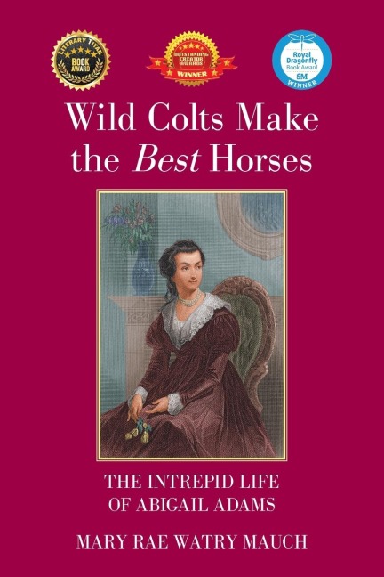 Wild Colts Make the Best Horses: The Intrepid Life of Abigail Adams