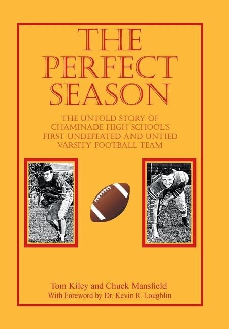 The Perfect Season: The Untold Story of Chaminade High Schools First Undefeated and Untied Varsity Football Team