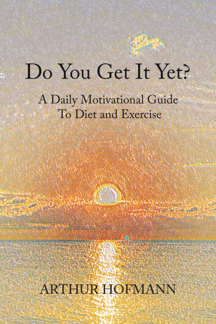 Do You Get It Yet?: A   Daily Motivational Guide  to  Diet and Exercise