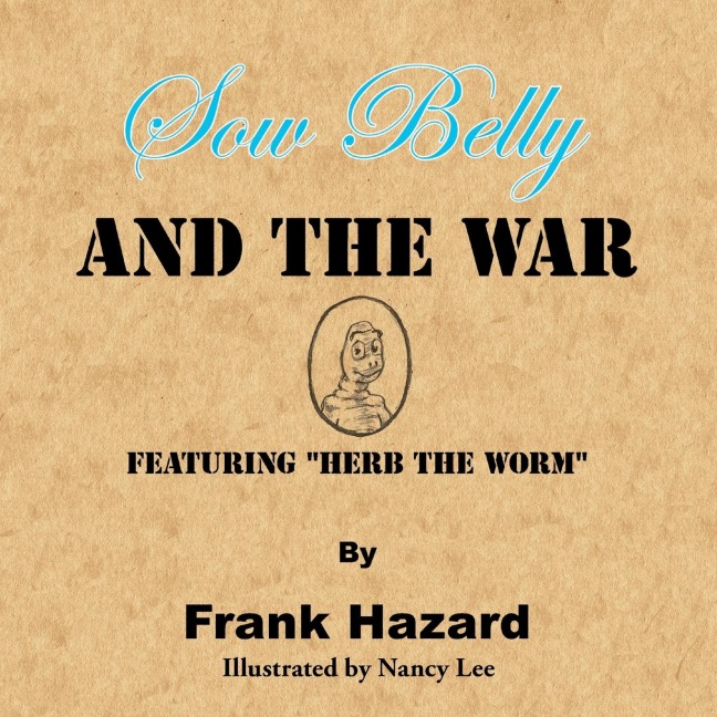 Sow Belly and the War: Featuring Herb the Worm