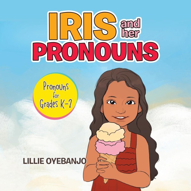 Iris and Her Pronouns: Pronouns for Grades K-2