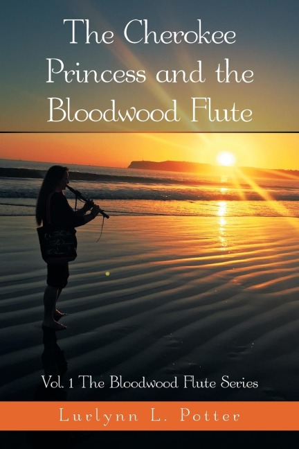 The Cherokee Princess and the Bloodwood Flute: Vol. 1 the Bloodwood Flute Series