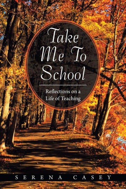 Take Me to School: Reflections on a Life of Teaching