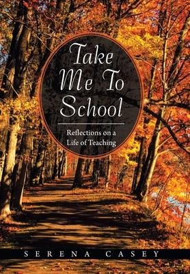 Take Me to School: Reflections on a Life of Teaching
