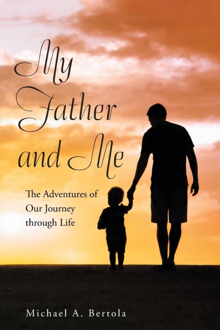 My Father and Me: The Adventures of Our Journey Through Life
