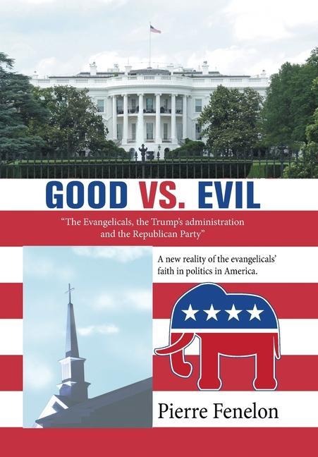 Good Vs. Evil: The Evangelicals, the Trumps Administration and the Republican Party
