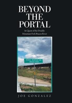 Beyond the Portal: In Quest of the Double Mountain Fork Brazos River