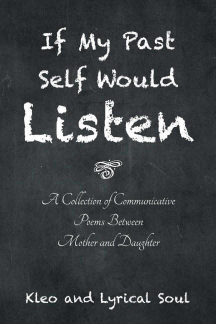 If My Past Self Would Listen: A Collection of Communicative Poems Between Mother and Daughter
