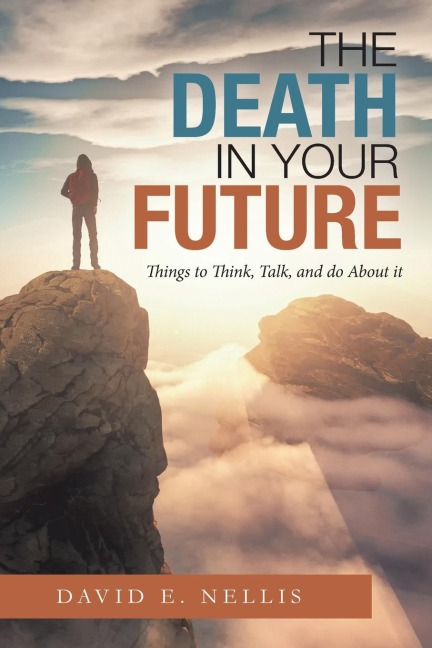 The Death in Your Future: Things to Think, Talk, and Do About It
