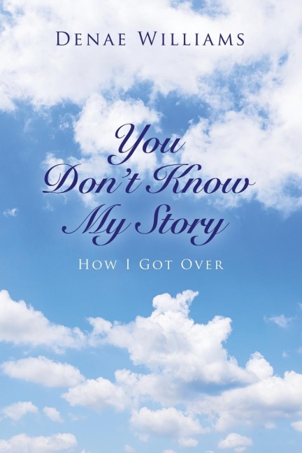 You Dont Know My Story: How I Got Over