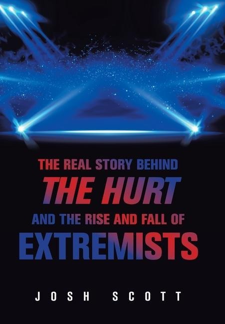 The Real Story Behind the Hurt and the Rise and Fall of Extremists