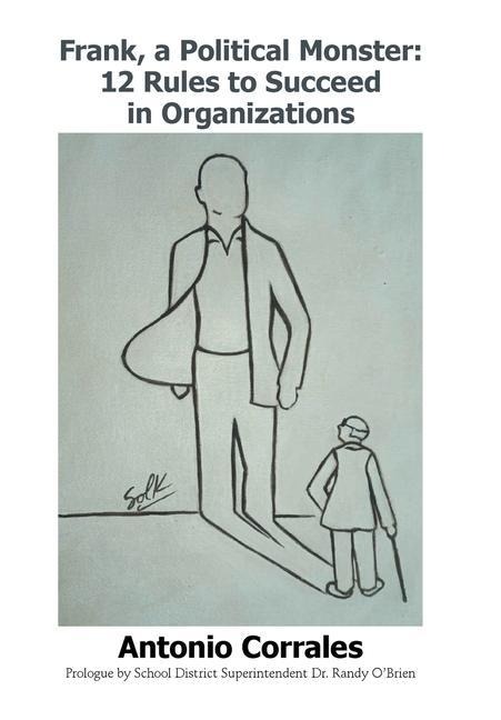 Frank, a Political Monster: 12 Rules to Succeed in Organizations