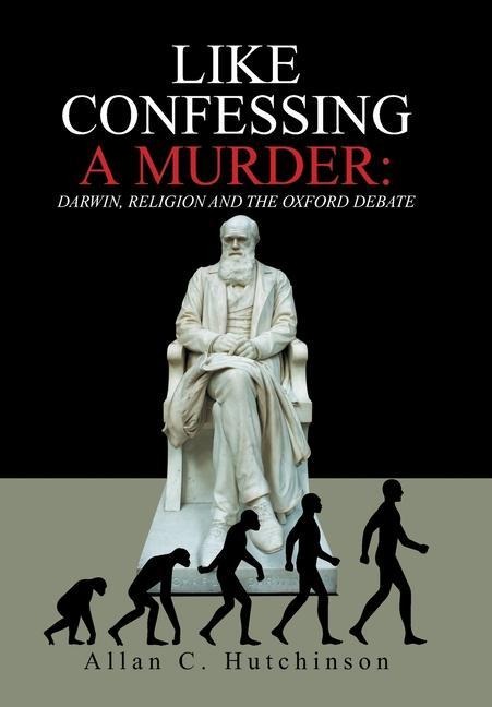 Like Confessing a Murder: Darwin, Religion and the Oxford Debate