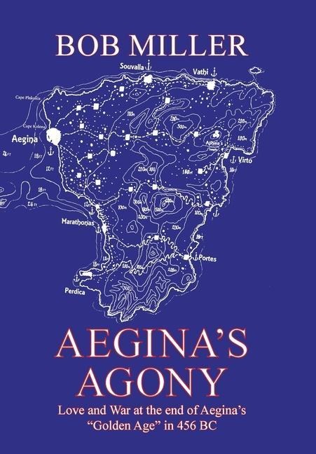 Aeginas Agony: Love and War at the End of Aeginas Golden Age in 456 Bc