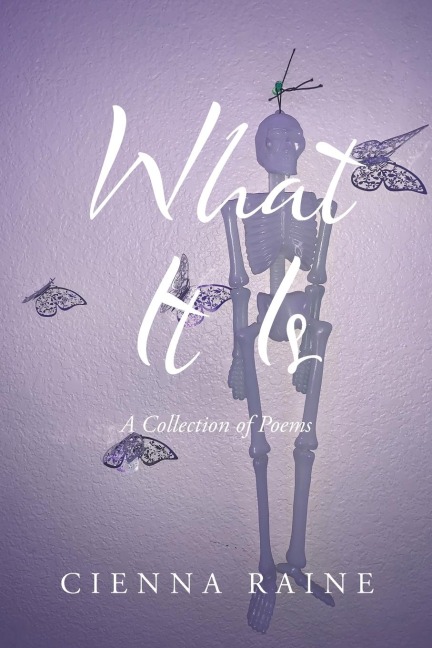 What It Is: A Collection of Poems