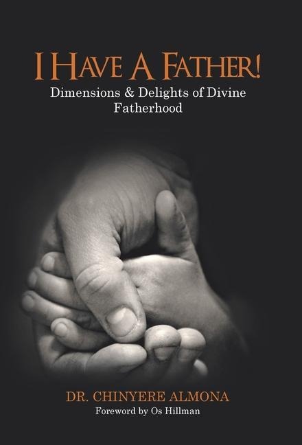 I Have a Father!: Dimensions & Delights of Divine Fatherhood
