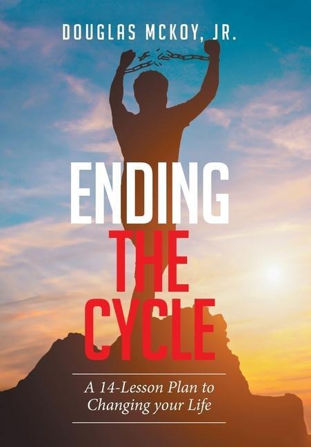 Ending the Cycle: A 14-Lesson Plan to Changing Your Life