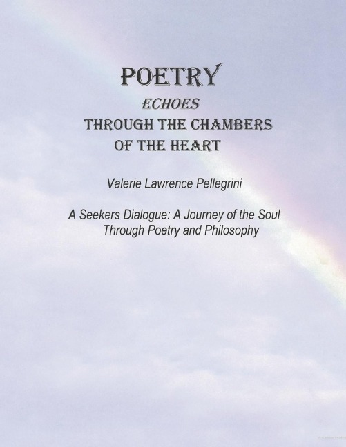 Poetry Echoes Through the Chambers of the Heart: A Seekers Dialogue: a Journey of the Soul Through Poetry and Philosophy